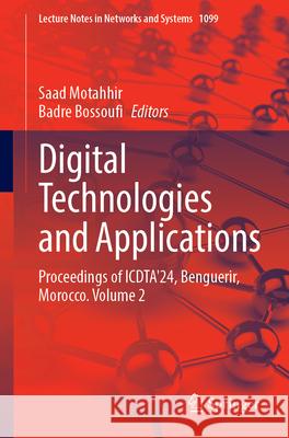 Digital Technologies and Applications: Proceedings of Icdta'24, Benguerir, Morocco. Volume 2 Saad Motahhir Badre Bossoufi 9783031686528