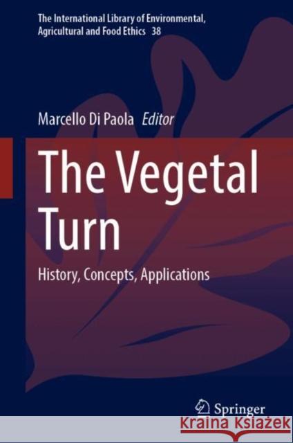 The Vegetal Turn: History, Concepts, Applications Marcello D 9783031686702 Springer International Publishing AG