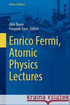 Enrico Fermi, Atomic Physics Lectures Aldo Treves Pasquale Tucci 9783031686894 Springer