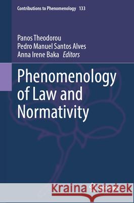 Phenomenology of Law and Normativity Panos Theodorou Pedro Manuel Santos Alves Anna Irene Baka 9783031687044 Springer