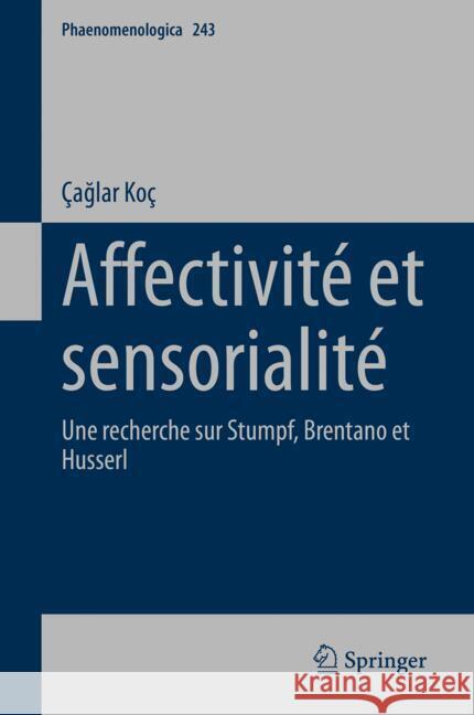 Affectivit? Et Sensorialit?: Une Recherche Sur Stumpf, Brentano Et Husserl ?ağlar Ko? 9783031687082 Springer