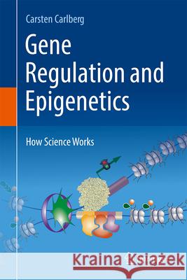 Gene Regulation and Epigenetics: How Science Works Carsten Carlberg 9783031687297 Springer