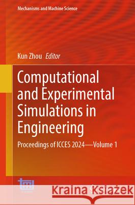 Computational and Experimental Simulations in Engineering: Proceedings of Icces 2024--Volume 1 Kun Zhou 9783031687747