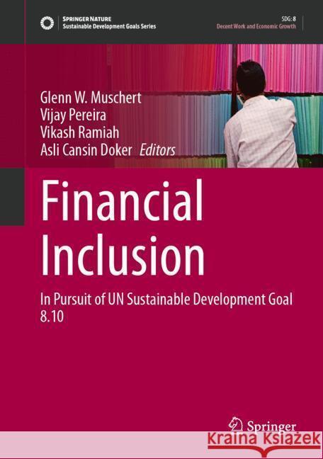 Financial Inclusion: In Pursuit of Un Sustainable Development Goal 8.10 Glenn W. Muschert Vijay Pereira Vikash Ramiah 9783031688027 Springer