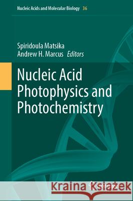 Nucleic Acid Photophysics and Photochemistry Spiridoula Matsika Andrew H. Marcus 9783031688065 Springer