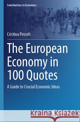 The European Economy in 100 Quotes Peicuti, Cristina 9783031688218 Springer Nature Switzerland