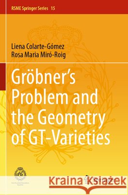 Gröbner's Problem and the Geometry of GT-Varieties Colarte-Gómez, Liena, Miró-Roig, Rosa Maria 9783031688607