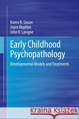 Early Childhood Psychopathology: Developmental Models and Treatments Karen R. Gouze Joyce Hopkins John V. LaVigne 9783031688768 Springer