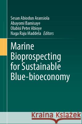 Marine Bioprospecting for Sustainable Blue-Bioeconomy Sesan Abiodun Aransiola Abayomi Bamisaye Olabisi Peter Abioye 9783031689109 Springer