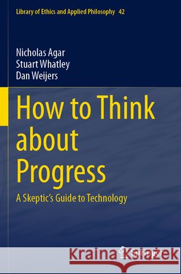 How to Think about Progress Agar, Nicholas, Whatley, Stuart, Weijers, Dan 9783031689406 Springer International Publishing
