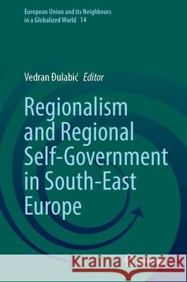 Regionalism and Regional Self-Government in South-East Europe Vedran Đulabic 9783031689444 Springer