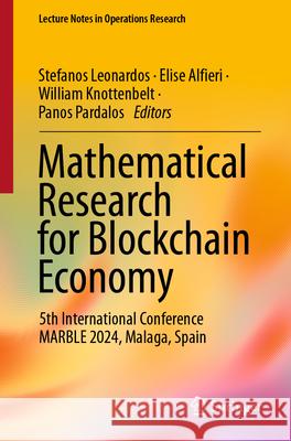 Mathematical Research for Blockchain Economy: 5th International Conference Marble 2024, Malaga, Spain Stefanos Leonardos Elise Alfieri William Knottenbelt 9783031689734 Springer