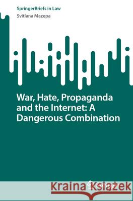 War, Hate, Propaganda and the Internet: A Dangerous Combination Svitlana Mazepa 9783031690075 Springer