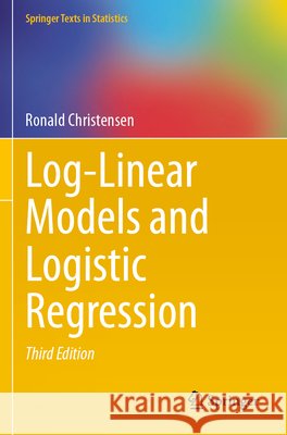 Log-Linear Models and Logistic Regression Christensen, Ronald 9783031690402