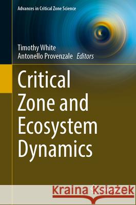 Critical Zone and Ecosystem Dynamics Timothy White Antonello Provenzale 9783031690754 Springer