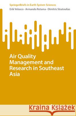 Air Quality Management and Research in Southeast Asia Erik Velasco Armando Retama Dimitris Stratoulias 9783031690877 Springer