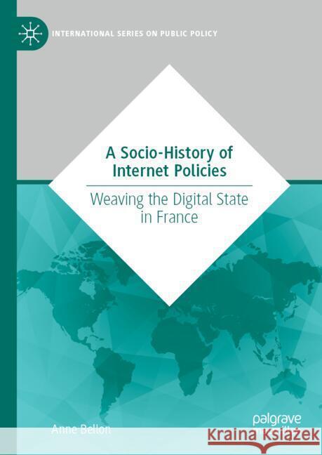 A Socio-History of Internet Policies: Weaving the Digital State Anne Bellon 9783031690983 Palgrave MacMillan