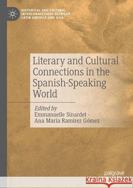 Literary and Cultural Connections in the Spanish-Speaking World Emmanuelle Sinardet Ana Mar?a Ram?re 9783031691256 Palgrave MacMillan