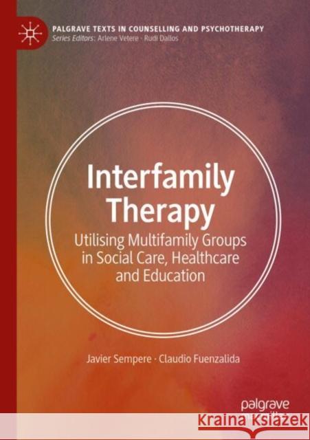 Interfamily Therapy: Utilising Multifamily Groups in Social Care, Healthcare and Education Claudio Fuenzalida 9783031691683 Palgrave MacMillan