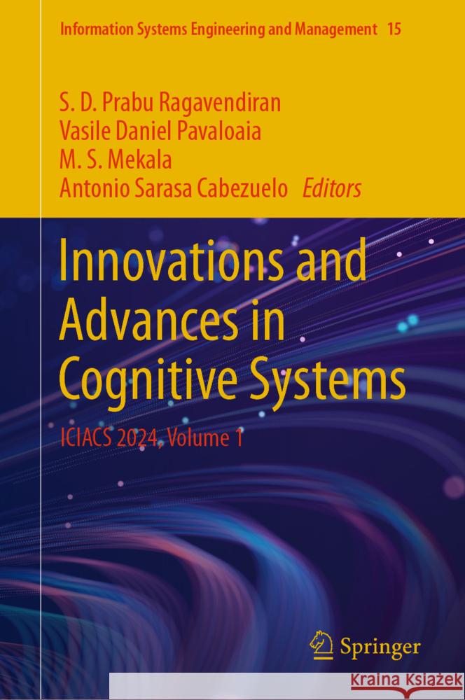 Innovations and Advances in Cognitive Systems: Iciacs 2024, Volume 1 S. D. Prabu Ragavendiran Vasile Daniel Pavaloaia M. S. Mekala 9783031691966