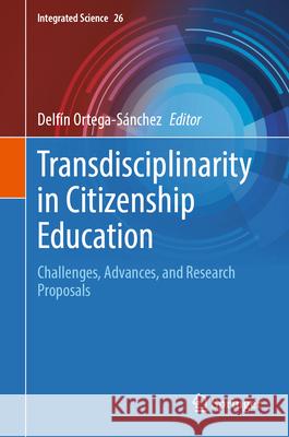 Transdisciplinarity in Citizenship Education: Challenges, Advances, and Research Proposals Delf?n Ortega-S?nchez 9783031692086