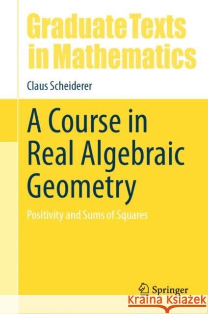 A Course in Real Algebraic Geometry: Positivity and Sums of Squares Claus Scheiderer 9783031692123 Springer