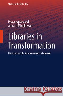 Libraries in Transformation: Navigating to AI-Powered Libraries Phayung Meesad Anirach Mingkhwan 9783031692154 Springer