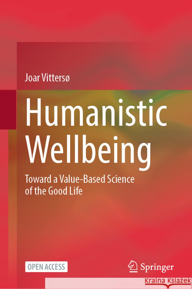 Humanistic Wellbeing: Toward a Value-Based Science of the Good Life Joar Vitters? 9783031692918 Springer