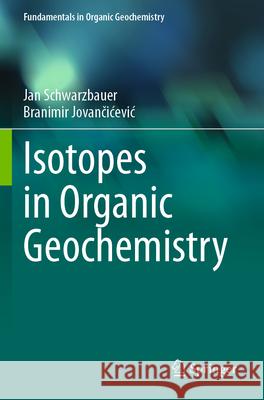Isotopes in Organic Geochemistry Schwarzbauer, Jan, Jovančićević, Branimir 9783031693069 Springer International Publishing