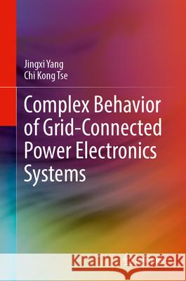 Complex Behavior of Grid-Connected Power Electronics Systems Jingxi Yang Chi Kong Tse 9783031693397