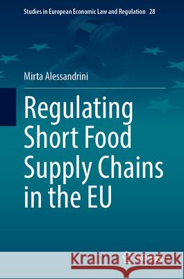 Regulating Short Food Supply Chains in the EU Mirta Alessandrini 9783031693892 Springer