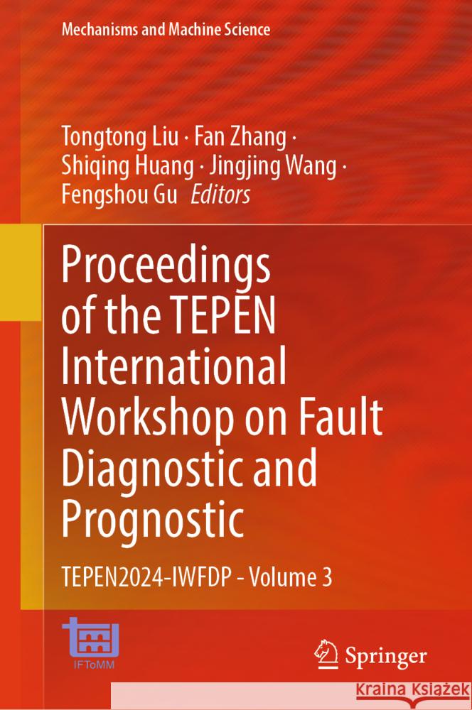Proceedings of the Tepen International Workshop on Fault Diagnostic and Prognostic: Tepen2024-Iwfdp - Volume 3 Tongtong Liu Fan Zhang Shiqing Huang 9783031694820 Springer