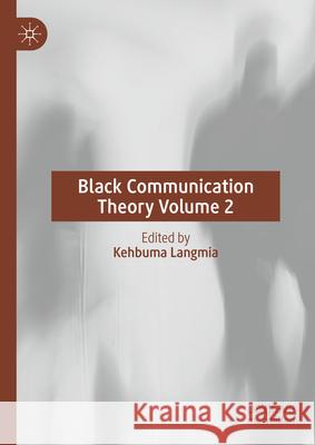 Black Communication Theory Volume 2 Kehbuma Langmia 9783031694943