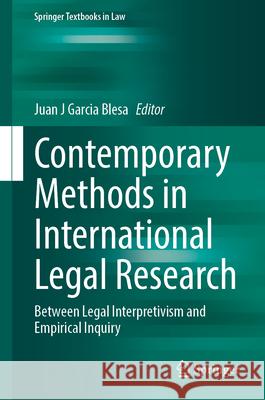 Contemporary Methods in International Legal Research: Between Legal Interpretivism and Empirical Inquiry Juan J. Garci 9783031695216 Springer