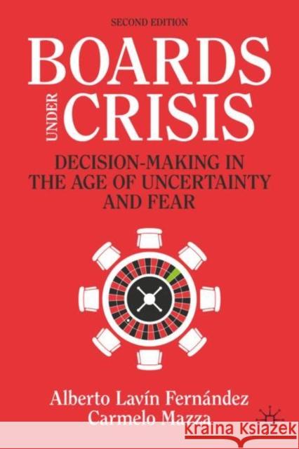 Boards Under Crisis: Decision-Making in the Age of Uncertainty and Fear Alberto Lavin Fernandez Carmelo Mazza 9783031695971 Springer International Publishing AG