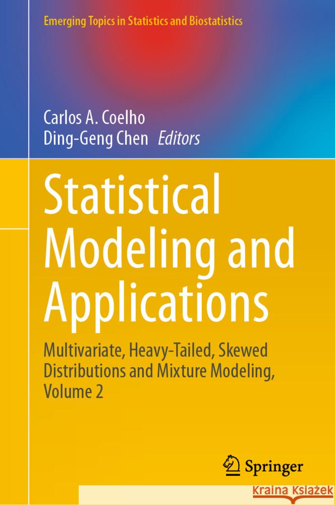 Statistical Modeling and Applications: Heavy-Tailed, Skewed Distributions and Mixture Modeling, Volume 2 Carlos A. Coelho Ding-Geng Chen 9783031696213