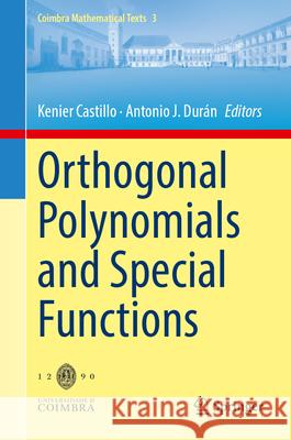 Orthogonal Polynomials and Special Functions Kenier Castillo Antonio J. Dur?n 9783031696459 Springer