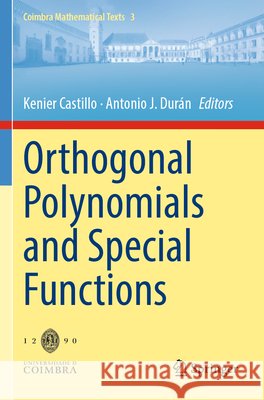 Orthogonal Polynomials and Special Functions Kenier Castillo Antonio J. Dur?n 9783031696480
