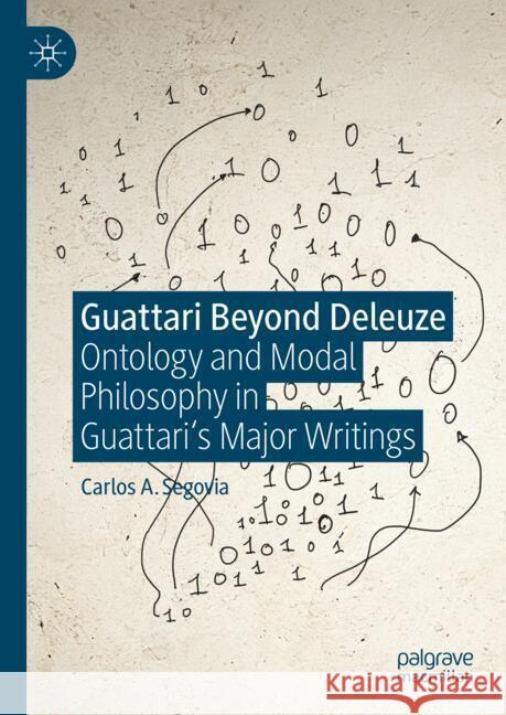 Guattari Beyond Deleuze: Ontology and Modal Philosophy in Guattari's Major Writings Carlos A. Segovia 9783031696497 Palgrave MacMillan