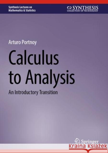 Calculus to Analysis: An Introductory Transition Arturo Portnoy 9783031696619 Springer