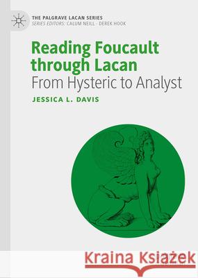 Reading Foucault Through Lacan: From Hysteric to Analyst Jessica L. Davis 9783031697371 Palgrave MacMillan