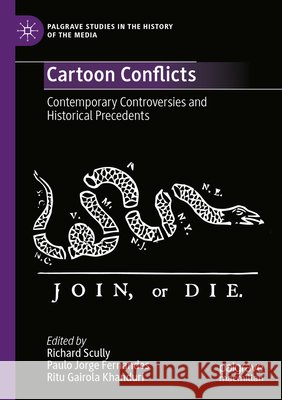 Cartoon Conflicts: Contemporary Controversies and Historical Precedents Richard Scully Paulo Jorge Fernandes Ritu Gairola Khanduri 9783031697647