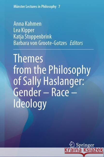 Themes from the Philosophy of Sally Haslanger: Gender - Race - Ideology Anna Kahmen Katja Stoppenbrink Barbara Vo 9783031697845 Springer