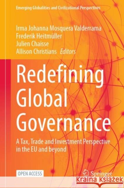 Redefining Global Governance: A Tax, Trade and Investment Perspective in the EU and beyond  9783031697920 Springer International Publishing AG