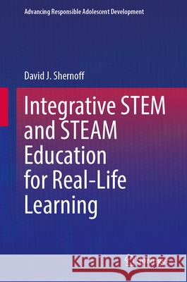 Integrative Stem and Steam Education for Real-Life Learning David J. Shernoff 9783031698231 Springer