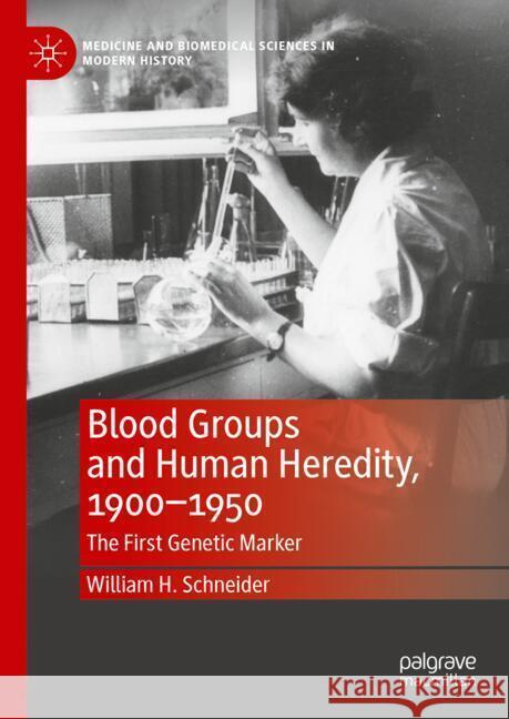 Blood Groups and Human Heredity, 1900-1950: The First Genetic Marker William H. Schneider 9783031698439 Palgrave MacMillan