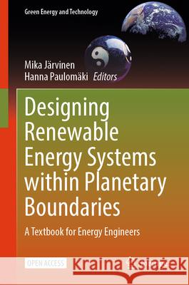 Designing Renewable Energy Systems Within Planetary Boundaries: A Textbook for Energy Engineers Mika J?rvinen Hanna Paulom?ki 9783031698552 Springer