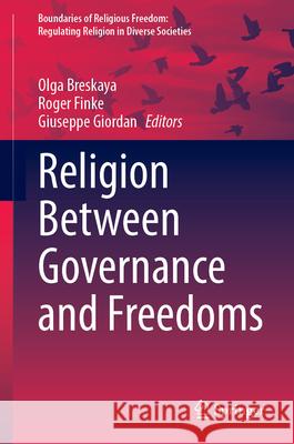 Religion Between Governance and Freedoms Olga Breskaya Roger Finke Giuseppe Giordan 9783031698798