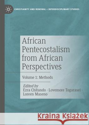 African Pentecostalism from African Perspectives: Volume 1: Methods Ezra Chitando Lovemore Togarasei Loreen Maseno 9783031698835 Palgrave MacMillan