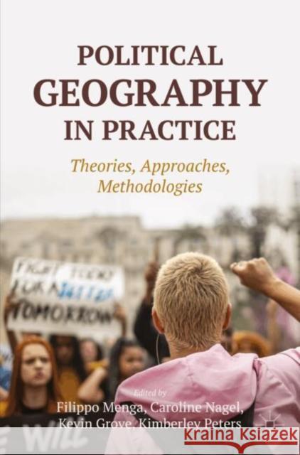 Political Geography in Practice: Theories, Approaches, Methodologies Filippo Menga Caroline Nagel Kevin Grove 9783031698989